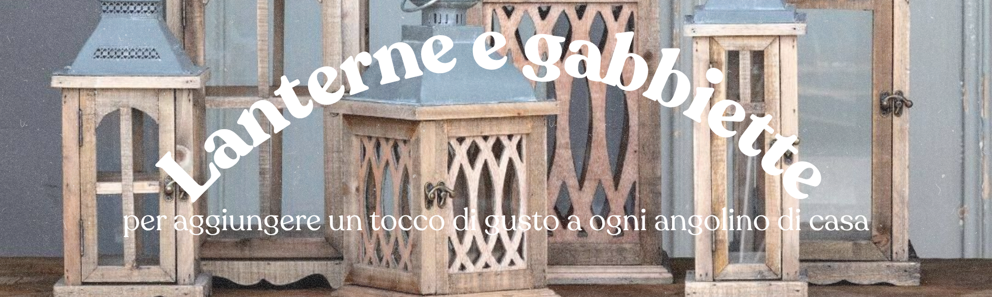 Lanterne e gabbiette